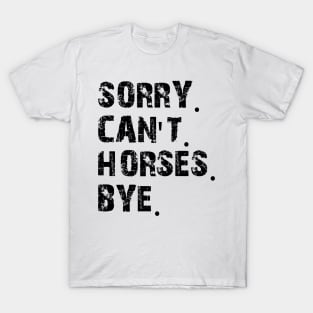 Horse - Sorry Can't Horses bye T-Shirt